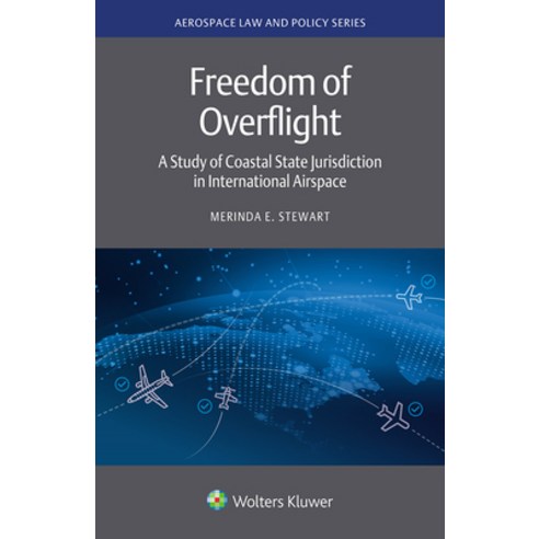 (영문도서) Freedom of Overflight: A Study of Coastal State Jurisdiction in International Airspace Hardcover, Kluwer Law International, English, 9789403538044