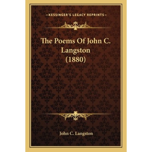 The Poems Of John C. Langston (1880) Paperback, Kessinger Publishing