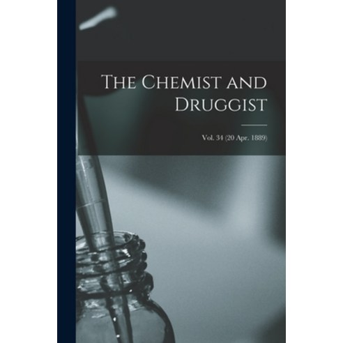 (영문도서) The Chemist and Druggist [electronic Resource]; Vol. 34 (20 Apr. 1889) Paperback, Legare Street Press, English, 9781015328693