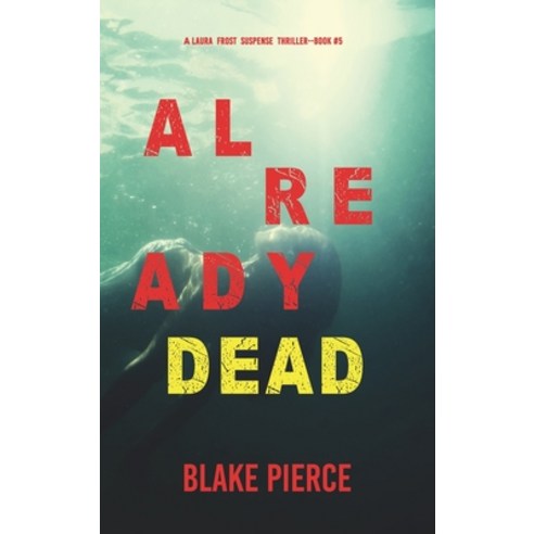 (영문도서) Already Dead (A Laura Frost FBI Suspense Thriller-Book 5) Hardcover, Blake Pierce, English, 9781094376448