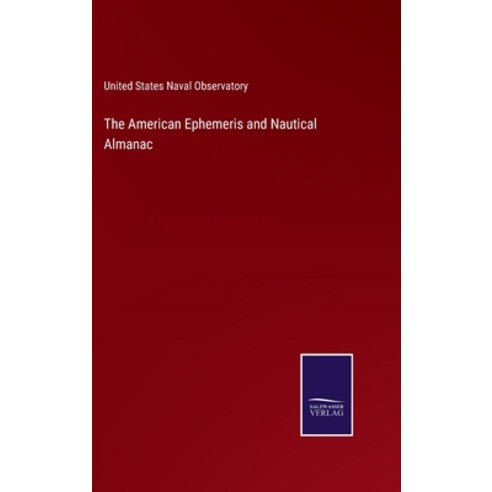 (영문도서) The American Ephemeris and Nautical Almanac Hardcover, Salzwasser-Verlag Gmbh, English, 9783752523072