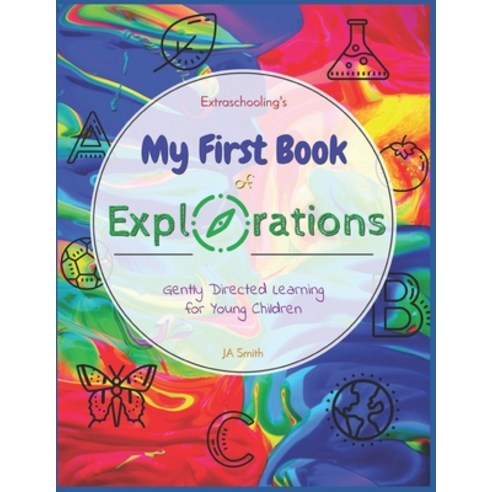 (영문도서) Extraschooling''s My First Book of Explorations: Gently Directed Learning for Young Children Paperback, Independently Published, English, 9798408050710