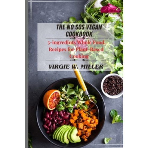 (영문도서) The No SOS Vegan Cookbook: 5-ingredients Recipes for Whole Food Plant-Based Cooking Paperback, Independently Published, English, 9798871375648