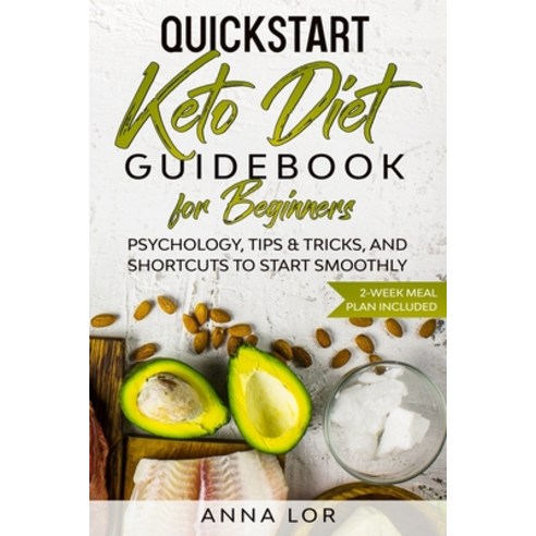 QuickStart Keto Diet Guidebook for Beginners: Psychology Tips & Tricks And Shortcuts to Start Smoo... Paperback, Create Your Reality, English, 9781954407008