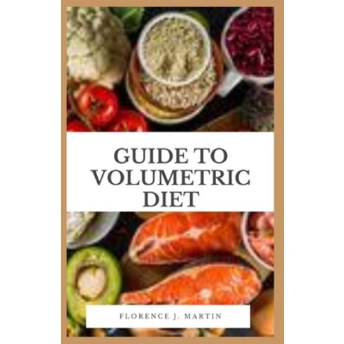 Guide to Volumetric Diet: The Volumetric Diet emphasizes foods with a low calorie density which can... Paperback, Independently Published, English, 9798593940292