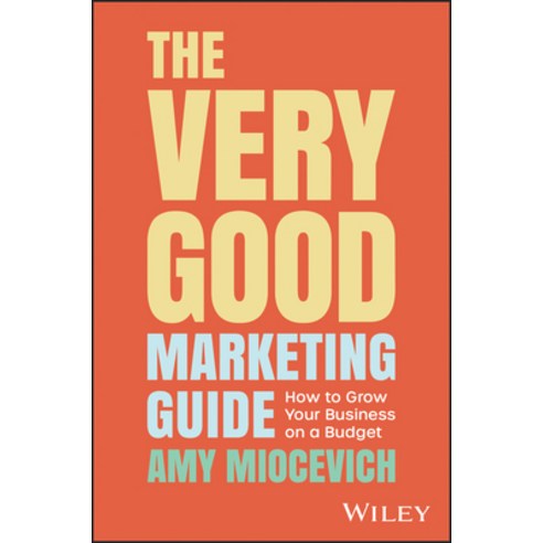 (영문도서) The Very Good Marketing Guide: How to Grow Your Business on a Budget Paperback, Wiley, English, 9781394184552
