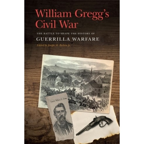 (영문도서) William Gregg''s Civil War: The Battle to Shape the History of Guerrilla Warfare Hardcover, University of Georgia Press, English, 9780820355795