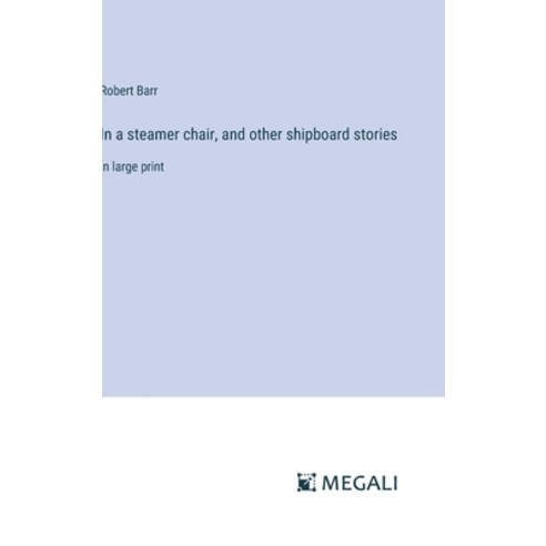 (영문도서) In a steamer chair and other shipboard stories: in large print Hardcover, Megali Verlag, English, 9783387326901