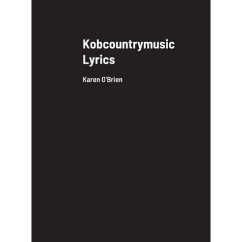 (영문도서) Kobcountrymusic Lyrics: Karen O''Brien Hardcover, Lulu.com, English, 9781008939646