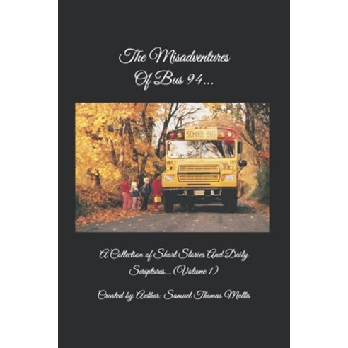 (영문도서) The Misadventures Of Bus 94...: A Collection of Short Stories and Daily Scriptures. (Volume 1) Paperback, Independently Published, English, 9798396968554