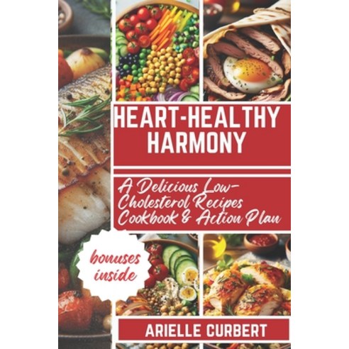 (영문도서) Heart-Healthy Harmony: A Delicious Low-Cholesterol Recipes Cookbook & Action Plan Paperback, Independently Published, English, 9798875867545