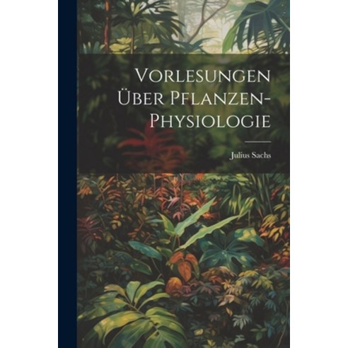 (영문도서) Vorlesungen Über Pflanzen-Physiologie Paperback, Legare Street Press, English, 9781022742062