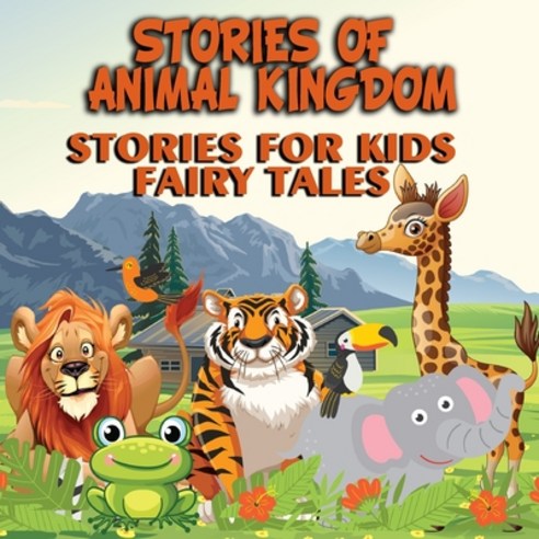 Stories of Animal Kingdom - Stories for Kids - Fairy Tales Paperback, Independently Published