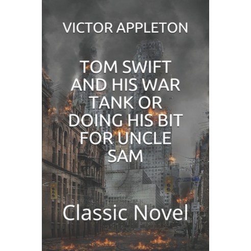 Tom Swift and His War Tank or Doing His Bit for Uncle Sam: Classic Novel Paperback, Independently Published, English, 9798580409566