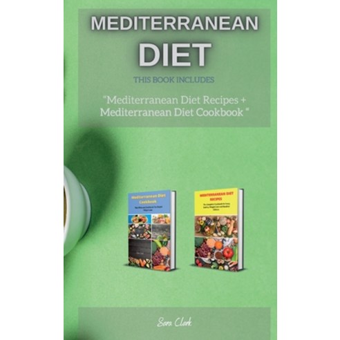 Mediterranean Diet Recipes: This Book Includes: "Mediterranean Diet Recipes + Mediterranean Diet Coo... Hardcover, Sara Clark, English, 9781802261820