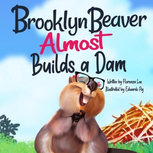 (영문도서) Brooklyn Beaver ALMOST Builds a Dam: A Book on Persistence Paperback, Words to Ponder Publishing ..., English, 9781941328545