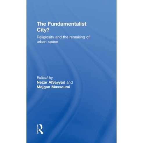 (영문도서) The Fundamentalist City?: Religiosity and the Remaking of Urban Space Hardcover, Routledge, English, 9780415779357