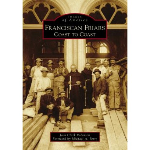 (영문도서) Franciscan Friars: Coast to Coast Paperback, Arcadia Publishing (SC), English, 9781467104197