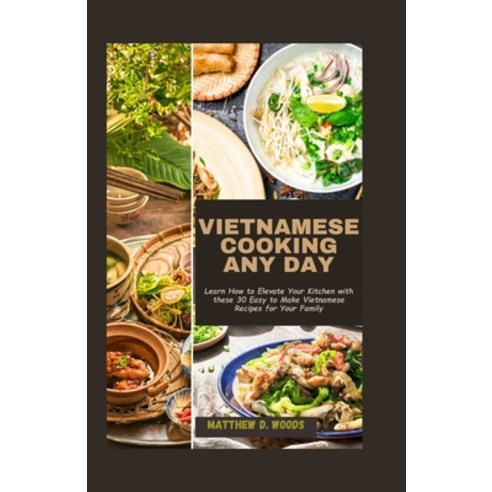 (영문도서) Vietnamese Cooking Any Day: Learn How to Elevate Your Kitchen with these 30 Easy to Make Viet... Paperback, Independently Published, English, 9798877554610