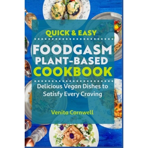(영문도서) Quick & Easy Foodgasm Plant-Based Cookbook: Delicious Vegan Dishes to Satisfy Every Craving Paperback, Independently Published, English, 9798373549752