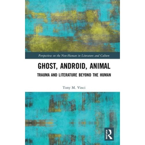 Ghost Android Animal: Trauma and Literature Beyond the Human Hardcover, Routledge