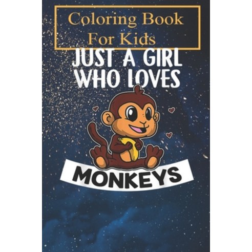 Coloring Book: Just A Girl Who Loves Monkeys Cute Ape Monkey Costume For Kids Aged 4-8 - Fun with Co... Paperback, Independently Published