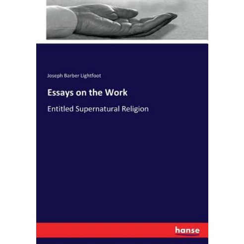 Essays on the Work: Entitled Supernatural Religion Paperback, Hansebooks