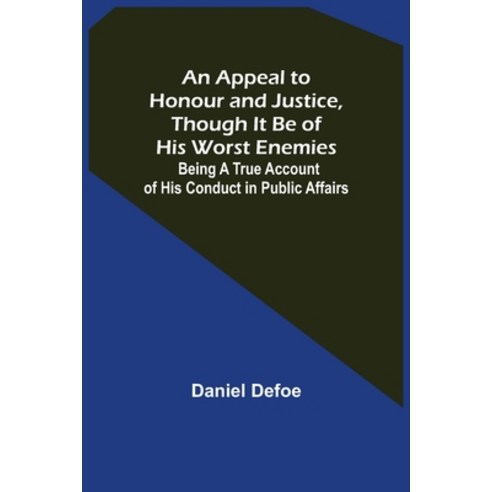(영문도서) An Appeal to Honour and Justice Though It Be of His Worst Enemies; Being A True Account of H... Paperback, Alpha Edition, English, 9789355398178