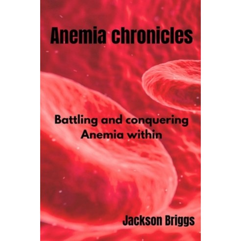 (영문도서) Anemia Chronicles: Battling and Conquering Anemia Within Paperback, Independently Published, English, 9798871456293