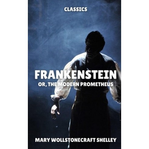 Frankenstein: or The Modern Prometheus Paperback, Independently Published