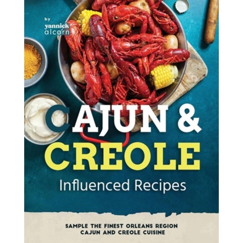 (영문도서) Cajun and Creole Influenced Recipes: Sample the Finest Orleans Region Cajun and Creole Cuisine Paperback, Independently Published, English, 9798873676200