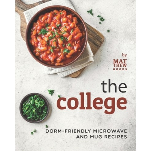 (영문도서) The College Cookbook: Dorm-Friendly Microwave and Mug Recipes Paperback, Independently Published, English, 9798477484539