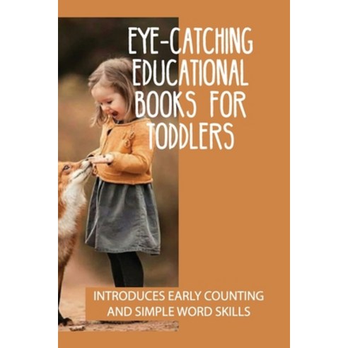 (영문도서) Eye-Catching Educational Books For Toddlers: Introduces Early Counting And Simple Word Skills... Paperback, Independently Published, English, 9798530992834