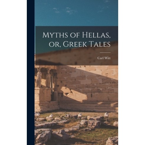 (영문도서) Myths of Hellas or Greek Tales Hardcover, Legare Street Press