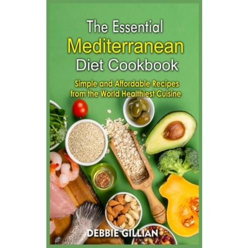 (영문도서) The Essential Mediterranean Diet Cookbook: Simple and Affordable Recipes from the World Healt... Hardcover, Debbie Gillian, English, 9781802934236