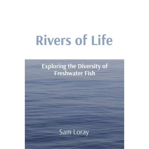 (영문도서) Rivers of Life: Exploring the Diversity of Freshwater Fish Paperback, Grace Publishers, English, 9788196780821