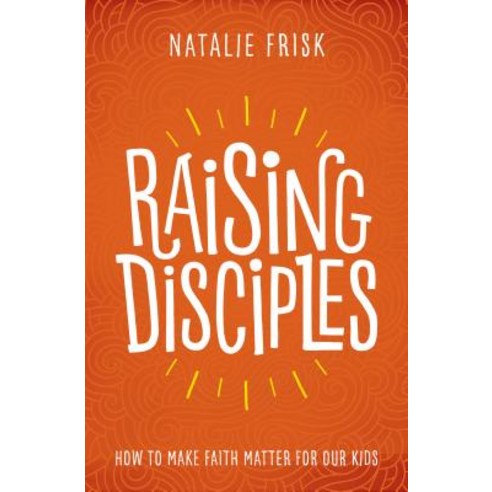 (영문도서) Raising Disciples: How to Make Faith Matter for Our Kids Hardcover, Herald Press (VA), English, 9781513802596