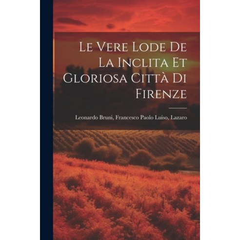 (영문도서) Le Vere Lode de la Inclita et Gloriosa Città di Firenze Paperback, Legare Street Press, English, 9781022131071