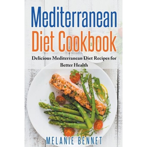 (영문도서) Mediterranean Diet Cookbook: Delicious Mediterranean Diet Recipes for Better Health Paperback, Melanie Bennet, English, 9798201636050