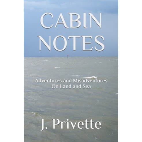Cabin Notes: Adventures and Misadventures on Land and Sea Paperback, Two Paddles Press