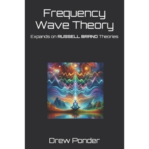 (영문도서) Frequency Wave Theory: Expands on RUSSELL BRAND Theories Paperback, Independently Published, English, 9798328051279