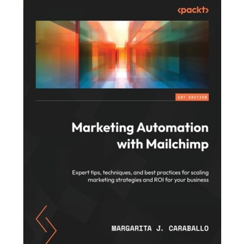 (영문도서) Marketing Automation with Mailchimp: Expert tips techniques and best practices for scaling ... Paperback, Packt Publishing, English, 9781800561731