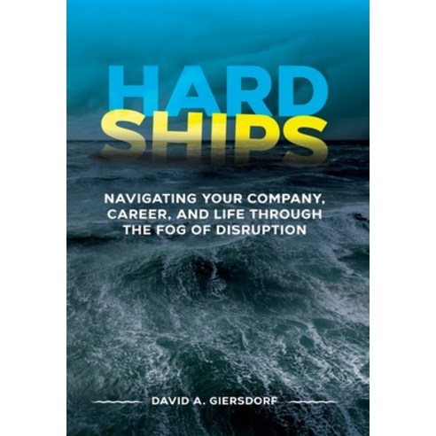 Hard Ships: Navigating Your Company Career and Life through the Fog of Disruption Hardcover, Giersdorf Group LLC, English, 9781736374115