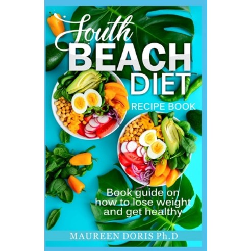 South Beach Diet Recipe Book: Book Guide on How to Lose Weight and get Healthy Paperback, Independently Published