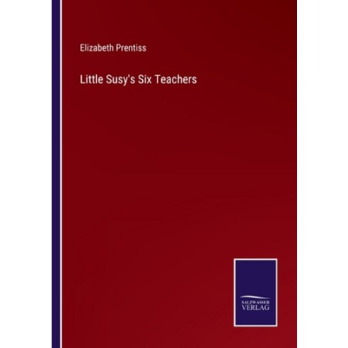 (영문도서) Little Susy''s Six Teachers Paperback, Salzwasser-Verlag, English, 9783752594201