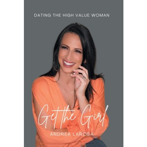 (영문도서) Get the Girl: Dating the High-Value Woman Hardcover, Archway Publishing, English, 9781665724838