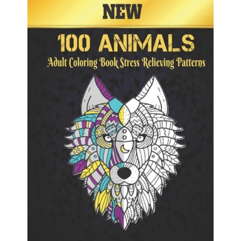 Adult Coloring Book Stress Relieving Animals Patterns: 100 Stress Relieving Animal Designs with Lion... Paperback, Independently Published, English, 9798695873368