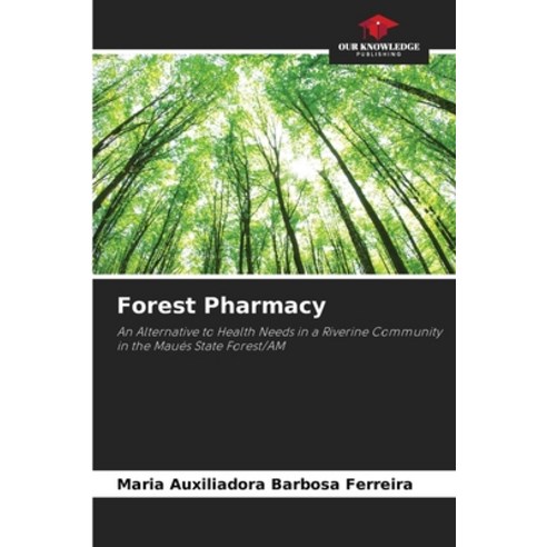 (영문도서) Forest Pharmacy Paperback, Our Knowledge Publishing, English, 9786206479192