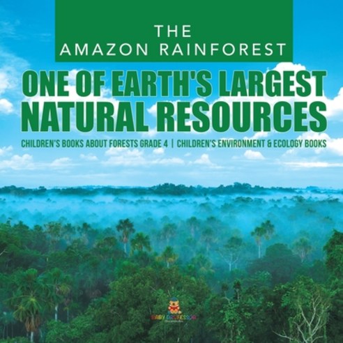 The Amazon Rainforest: One of Earth''s Largest Natural Resources Children''s Books about Forests Grade... Paperback, Baby Professor, English, 9781541953291