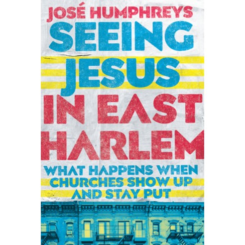 Seeing Jesus in East Harlem: What Happens When Churches Show Up and Stay Put Paperback, IVP Books, English, 9780830841493
